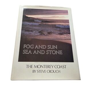 Fog And‎ Sun Sea And Stone: The Monterey Coast Hardcover Book By Steve Crouch